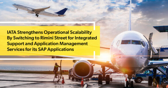 IATA Strengthens Operational Scalability By Switching to Rimini Street for Integrated Support and Application Management Services for its SAP Applications