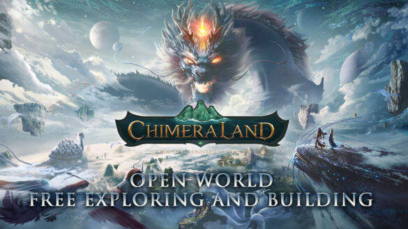 Learn the Features and Gameplay of Chimeraland, Get Ready to Experience a World Full of Creativity and Imagination